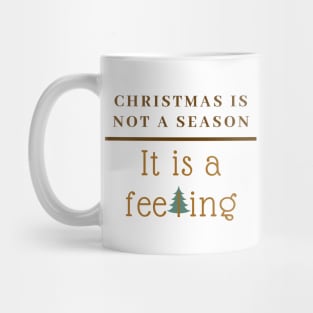 Christmas is not a Season, it is a Feeling Mug